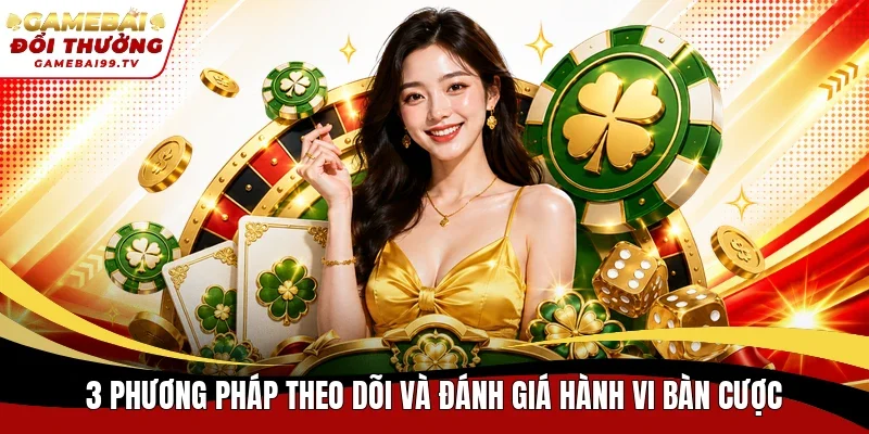 3 phương pháp theo dõi và đánh giá hành vi bàn cược
