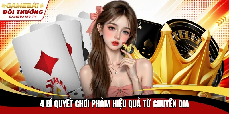 4 bí quyết chơi Phỏm hiệu quả từ chuyên gia