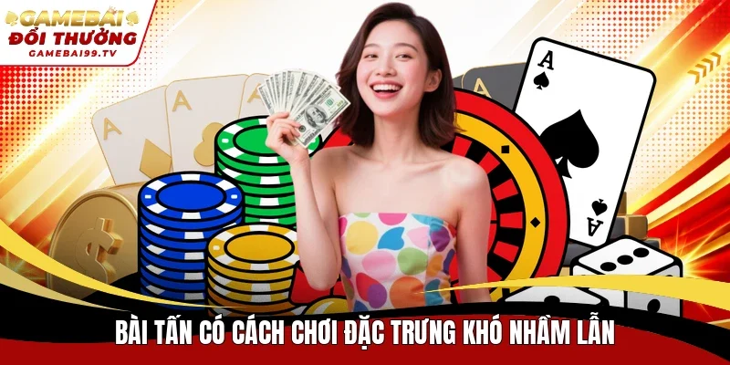 Bài Tấn có cách chơi đặc trưng khó nhầm lẫn