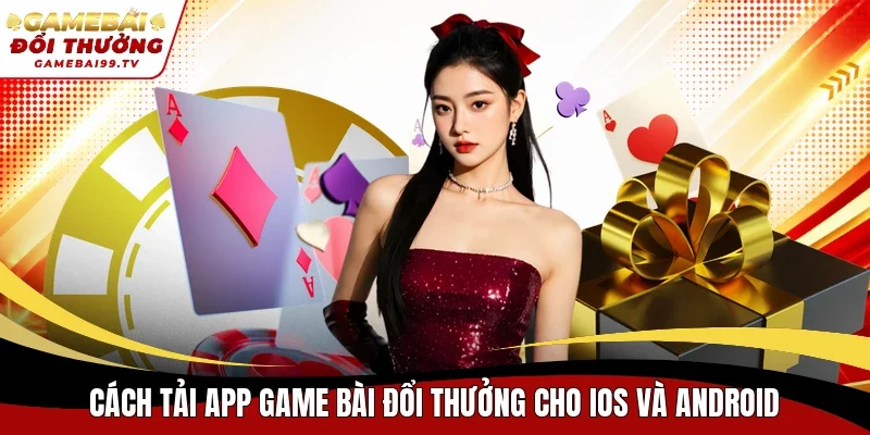 Cách tải app game bài đổi thưởng cho iOS và Android