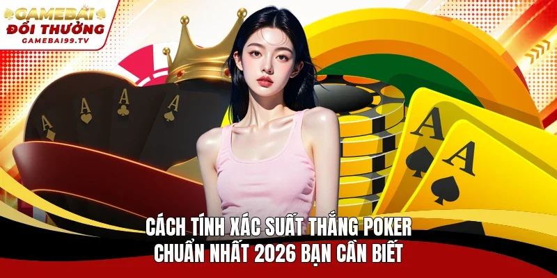 cách tính xác suất thắng Poker