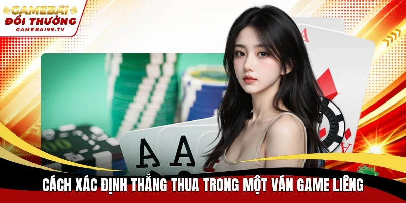 Cách xác định thắng thua trong một ván game Liêng