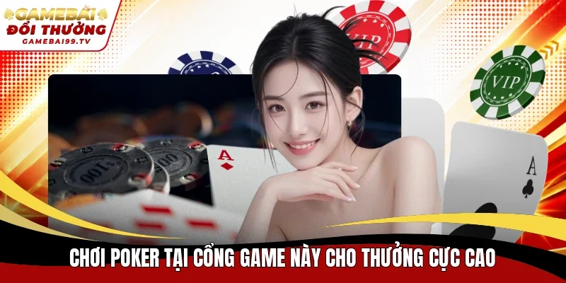Chơi poker tại cổng game này cho thưởng cực cao