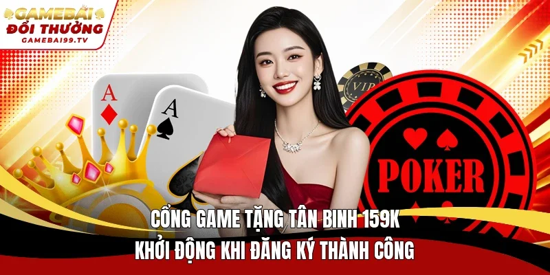 Cổng game tặng tân binh 159k khởi động khi đăng ký thành công
