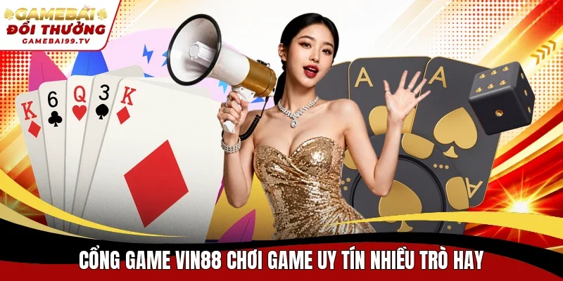 Cổng game Vin88 chơi game uy tín nhiều trò hay