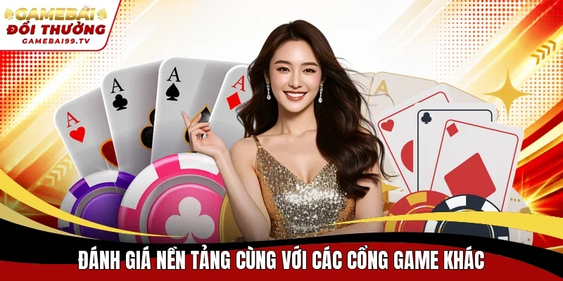 Đánh giá nền tảng cùng với các cổng game khác