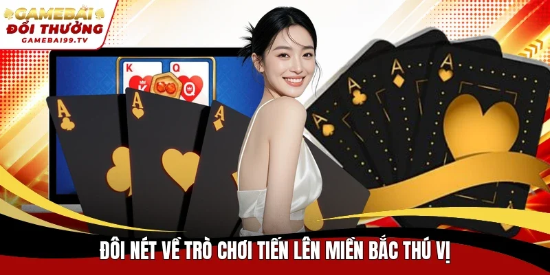 Đôi nét về trò chơi Tiến Lên miền Bắc thú vị