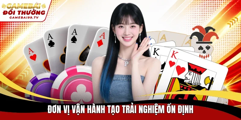 Đơn vị vận hành tạo trải nghiệm ổn định