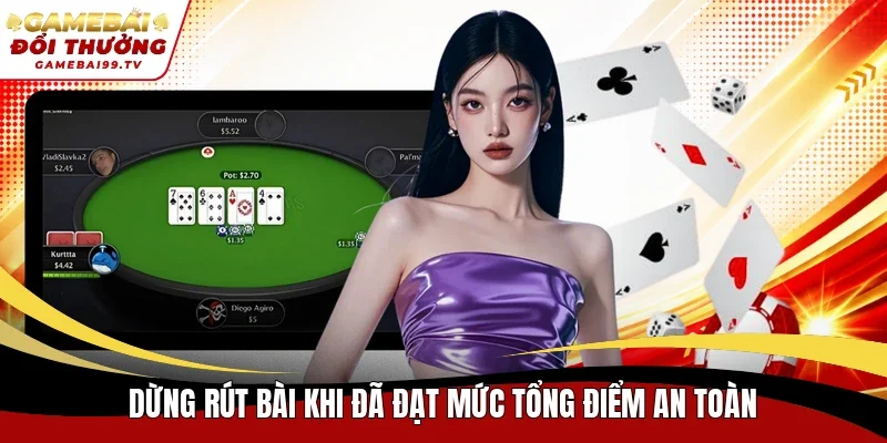 Dừng rút bài khi đã đạt mức tổng điểm an toàn