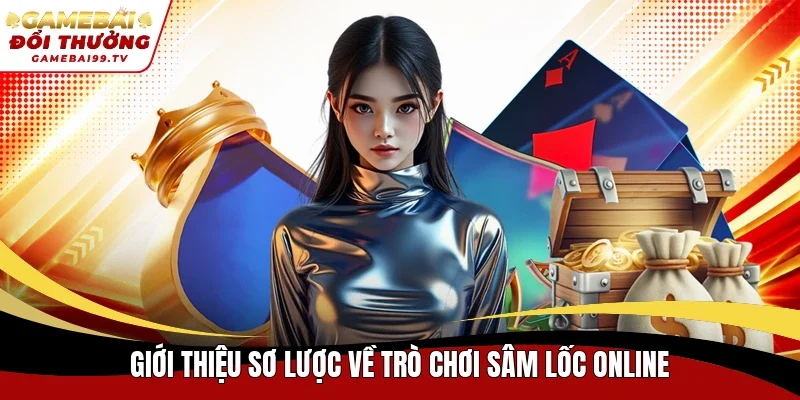 Giới thiệu sơ lược về trò chơi Sâm Lốc online