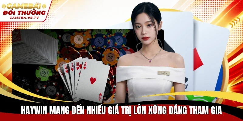 Haywin mang đến nhiều giá trị lớn xứng đáng tham gia