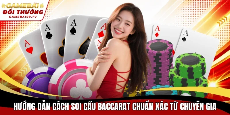 Hướng dẫn cách soi cầu Baccarat