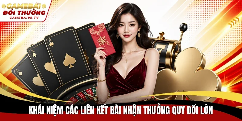 Khái niệm các liên kết bài nhận thưởng quy đổi lớn