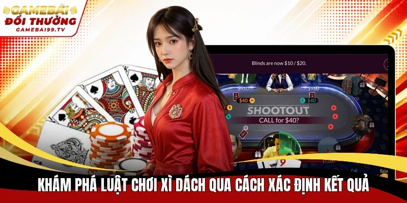 Khám phá luật chơi Xì Dách qua cách xác định kết quả