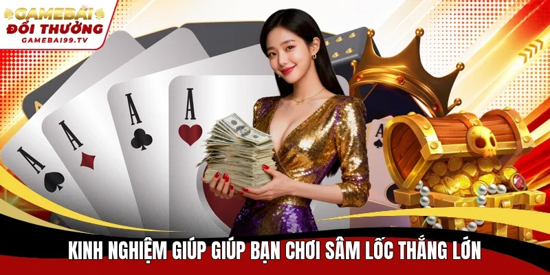 Kinh nghiệm giúp giúp bạn chơi Sâm Lốc thắng lớn