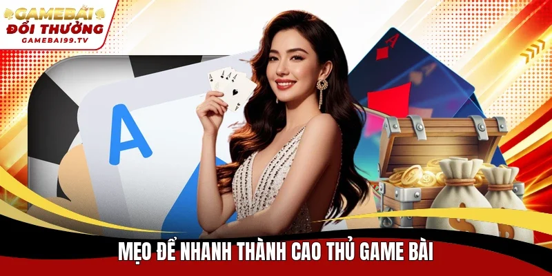 Mẹo để nhanh thành cao thủ game bài