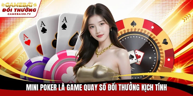 Mini Poker là game quay số đổi thưởng kịch tính