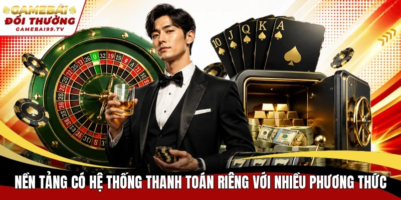 Nền tảng có hệ thống thanh toán riêng với nhiều phương thức