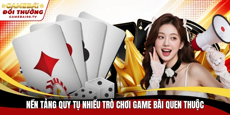 Nền tảng quy tụ nhiều trò chơi game bài quen thuộc