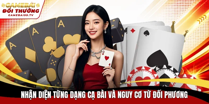 Nhận diện từng dạng cạ bài và nguy cơ từ đối phương