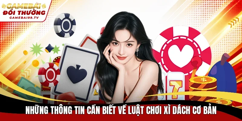 Những thông tin cần biết về luật chơi Xì Dách cơ bản