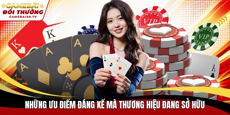 Những ưu điểm đáng kể mà thương hiệu đang sở hữu