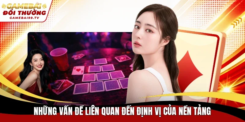 Những vấn đề liên quan đến định vị của nền tảng