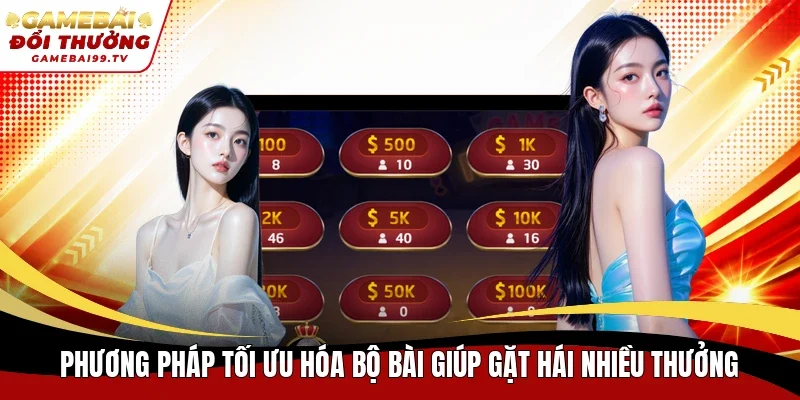 Phương pháp tối ưu hóa bộ bài giúp gặt hái nhiều thưởng