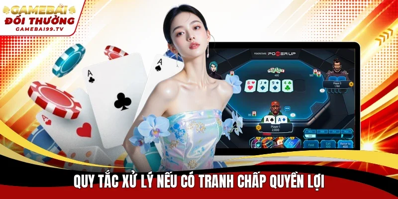 Quy tắc xử lý nếu có tranh chấp quyền lợi