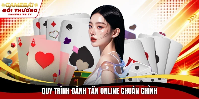 Quy trình đánh Tấn online chuẩn chỉnh