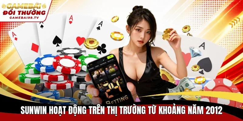 Sunwin hoạt động trên thị trường từ khoảng năm 2012