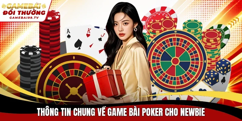 Thông tin chung về game bài Poker cho newbie