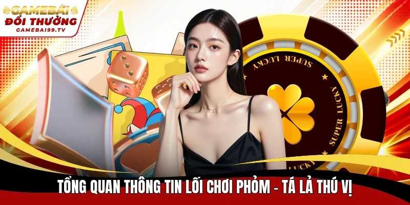 Tổng quan thông tin lối chơi phỏm - tá lả thú vị