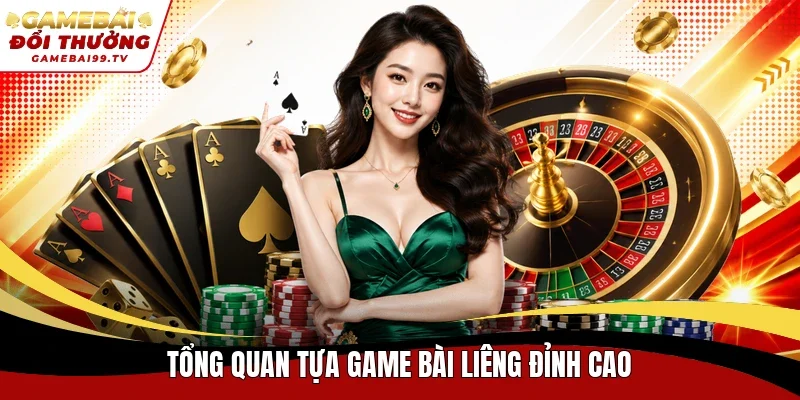 Tổng quan tựa game bài Liêng đỉnh cao