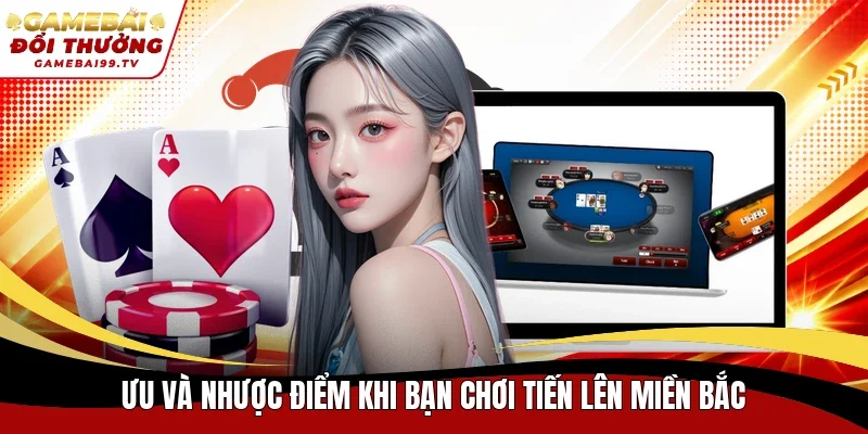 Ưu và nhược điểm khi bạn chơi Tiến Lên miền Bắc